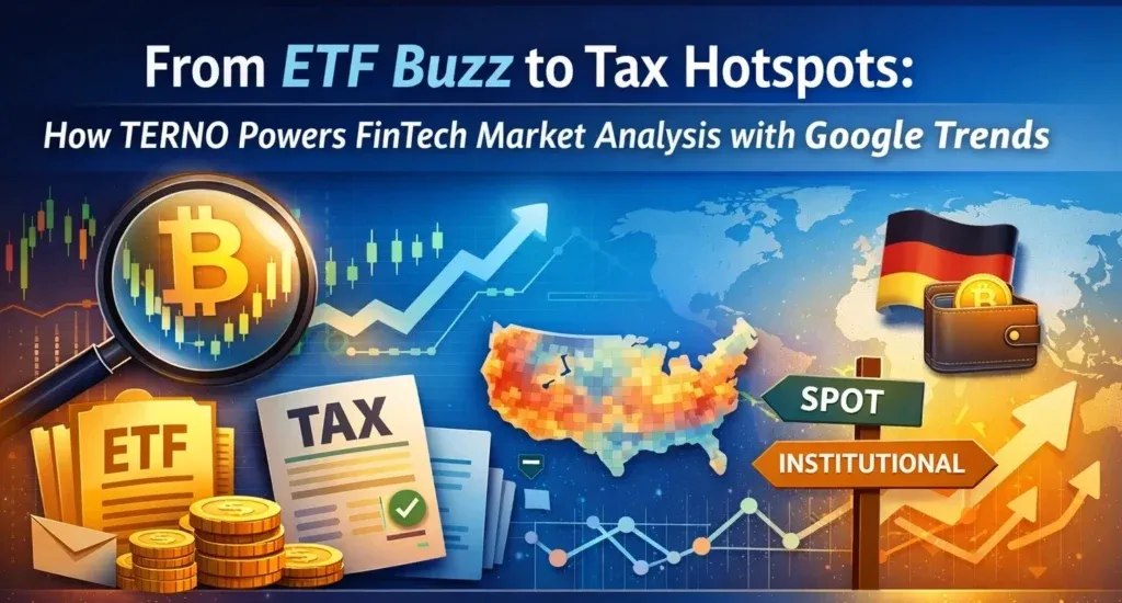 From ETF Buzz to Tax Hotspots: How TERNO Solves the FinTech Market Intelligence Gap with Google Trends